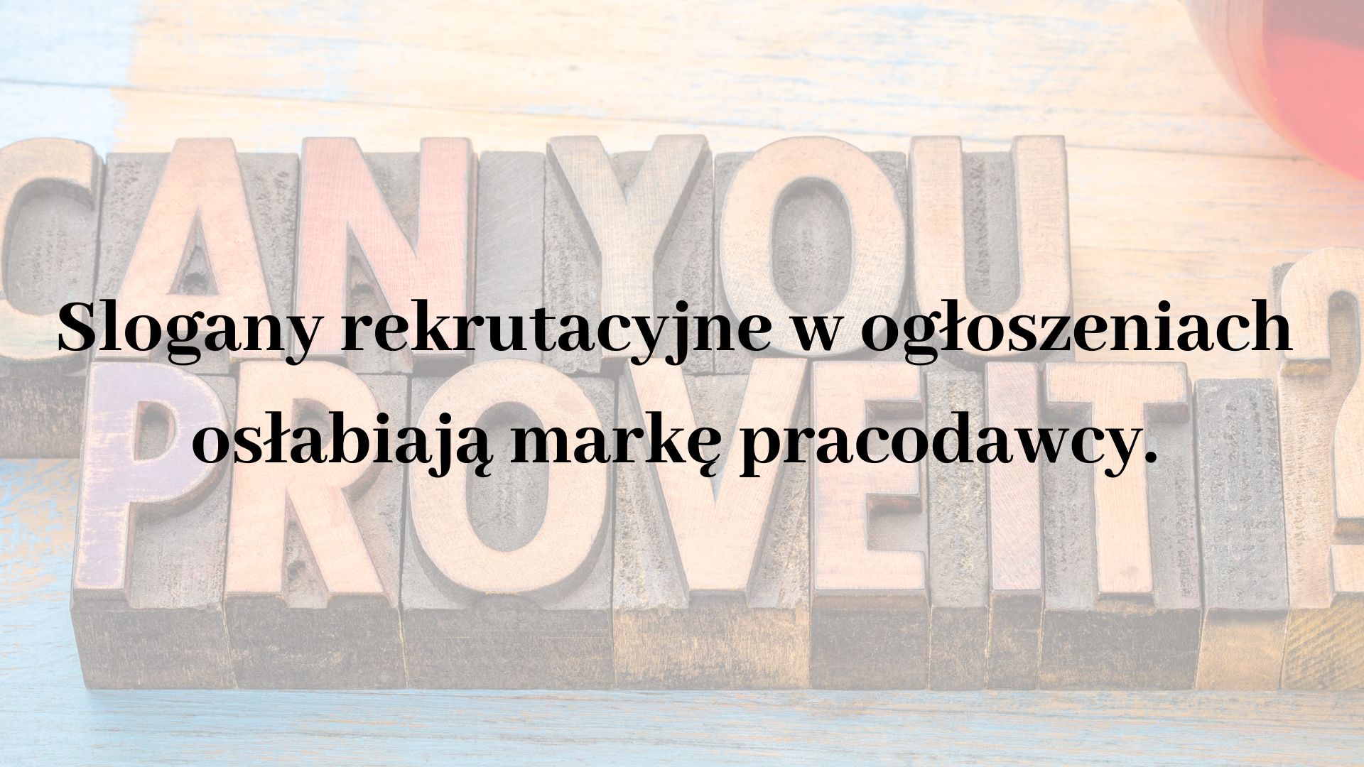 marketing rekrutacyjny blog Paulina Mazur slogany rekrutacyjne w ogloszeniach osłabiają markę pracodawcy