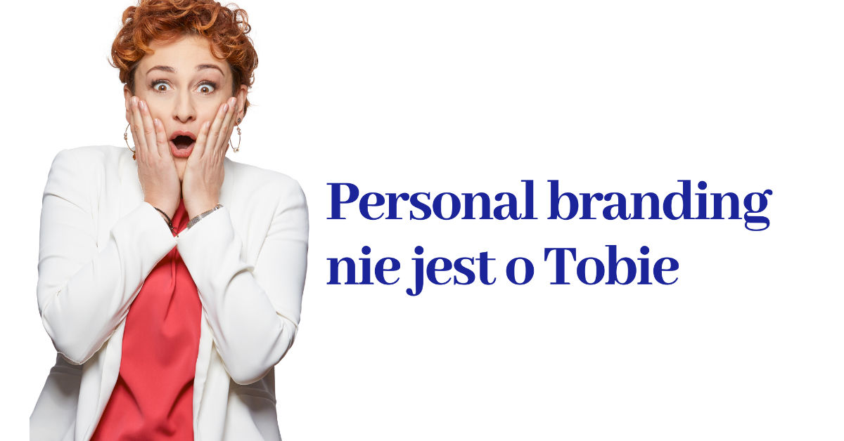 Personal branding nie jest o Tobie Paulina Mazur