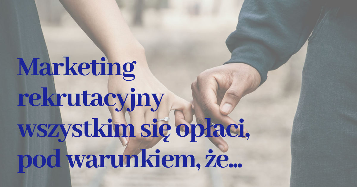 marketing rekrutacyjny opłaca się pracodawcom i pracownikom