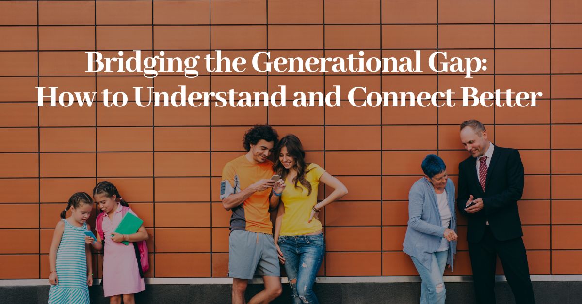 bringing the generational gap: how to understand and connect