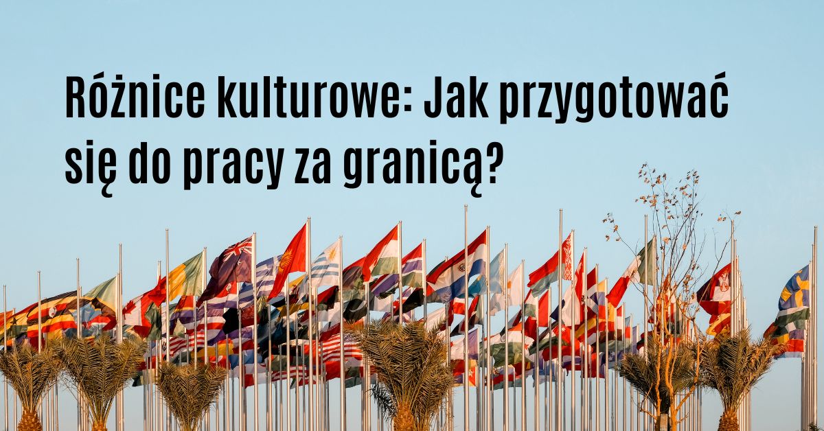 Różnice kulturowe jak przygotować się do pracy zagranicą? blog Paulina Mazur wskazówki