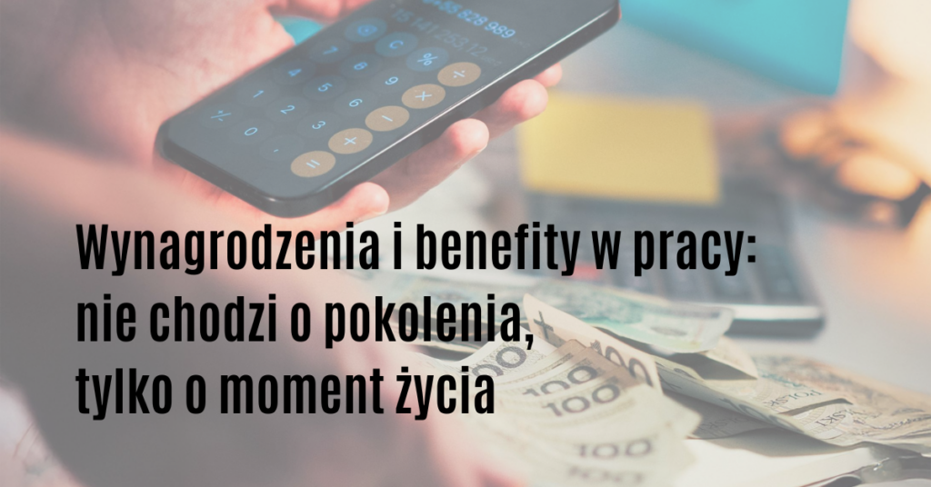 wynagrodzenia i benefity w pracy pokolenia czy maja znaczenie
