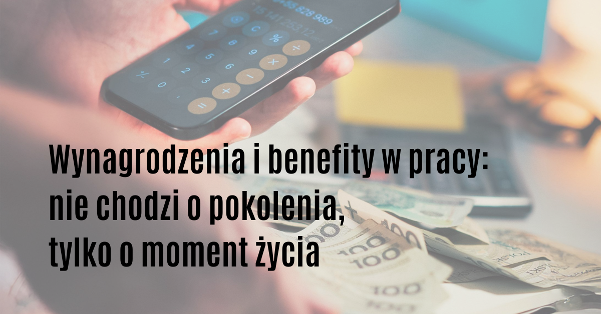 wynagrodzenia i benefity w pracy pokolenia czy maja znaczenie
