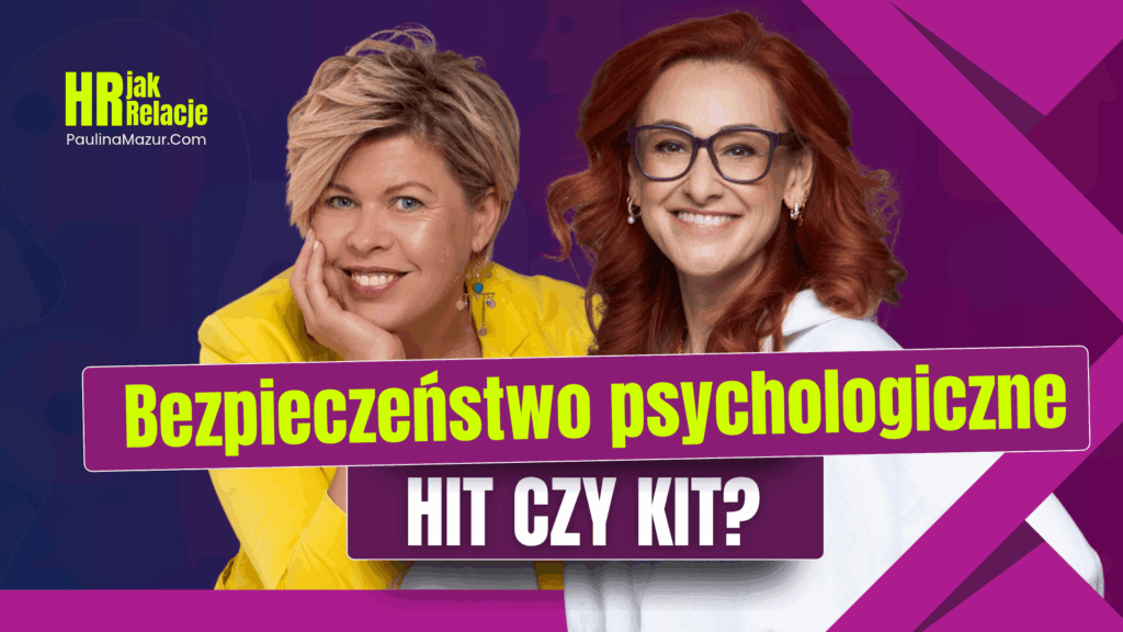 Okładka podcastu „HR jak Relacje”: Paulina Mazur i Iwona Grochowska oraz napis „Bezpieczeństwo psychologiczne – hit czy kit?”.